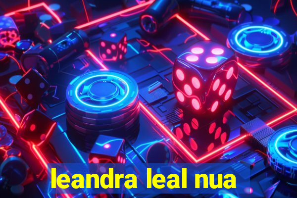 leandra leal nua